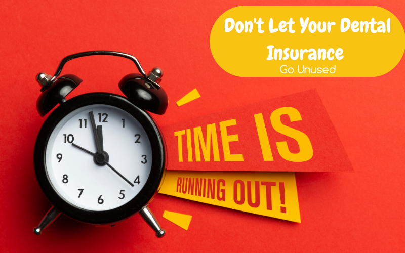 Dont Let Your Dental Insurance Go Unused